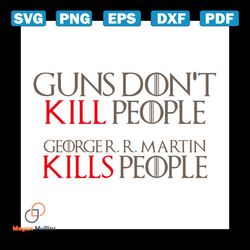 Guns Do Not Kill People Georger R.Martin Kills People Svg