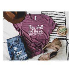 Thou Shall Not Try Me Shirt, Mood Shirt, Sarcastic Shirt, Funny Mom Shirts, Funny Tees, Mom Life Tee, Not In The Mood Te