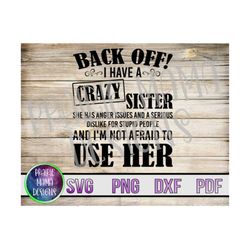 Back off I have a crazy sister she has anger issues and a serious dislike for people SVG PNG DXF pdf cut file digital do