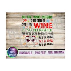 Oh the virus outside is frightful but this wine is so delightful let it flow PNG digital file digital download 300 dpi C