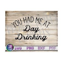 You had me at day drinking SVG PNG DXF pdf cut file digital file digital download drinking