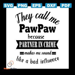 They call me pawpaw because partner in crime makes me sound like a bad influence svg