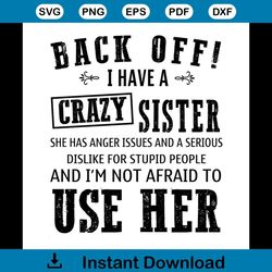 Back Off I Have A Crazy Sister She Has Anger Issues And A Serious Svg
