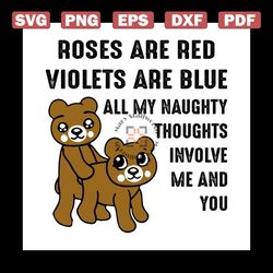 Roses Are Red Violets Are Blue All My Naughty Thoughts Involve Me And You Svg, Funny Shirt, Funny Saying, Gift For Frien