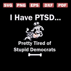 I have ptsd, pretty tired of stupid democrats, moo, moos, moo svg, funny quotes, Png, Dxf, Eps