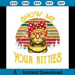 Show Me Your Kitties Retro Vintage Cat Girl Cute Animal Svg