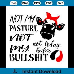 Not My Pasture, Not My Bullshit Not Today Heifer Svg