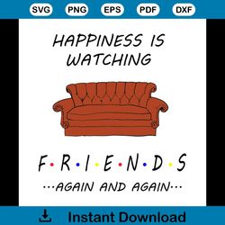 Happiness Is Watching Friends Again And Again Svg, Friends Shirt Svg, Gift For Friends, Again And Again, Happiness Svg,