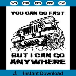 You Can Go Fast But I Can Go Anywhere Jeep Svg