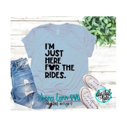 Just Here for the Rides Disneyland Shirts Best Day Ever  Digital Files Cricut Clipart Silhouette Iron On Disneyworld Shi