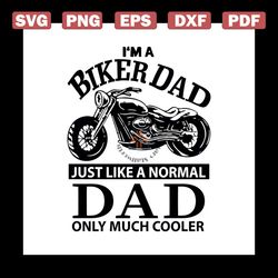 Im A Biker Dad Just Like A Normal Dad Only Much Cooler Svg