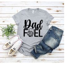 Dad Fuel Shirt, Dad Fuel Tshirt for Dad, Funny Dad Gift For Fathers Day, Beer T Shirt for Dad, Beer Gift for Dad, Funny