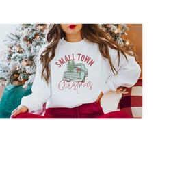 Small Town Christmas Sweatshirt, Christmas Shirt, Country Christmas Shirt, Christmas Sweater, Holiday Gifts, Farmer Chri