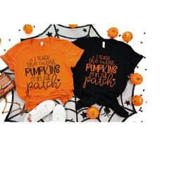Fall Teacher Shirts, Halloween Teacher Shirt, Pumpkin Teacher Shirt, Cute Teacher Shirts, I Teach The Cutest Pumpkins In