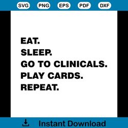 Eat Sleep Go To Clinicals Play Cards Repeat Cricut File, Silhouette Cameo SVG PNG, EPS, Dxf