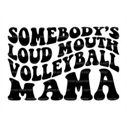 Somebody's Loud Mouth Volleyball Mama Svg, Volleyball Mom T-shirt, Game Day Vibes, Volleyball Cheer Mom. Cut File Cricut