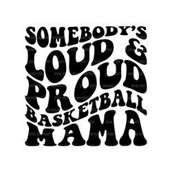 somebody's loud and proud basketball mama svg, basketball mom t-shirt, game day vibes, basketball cheer mom. cut file cr