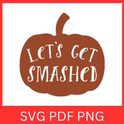 Let's Get Smashed Svg, Halloween Svg, Pumpkin Svg, Funny Halloween Svg, Halloween Pumpkin Svg, Halloween Design