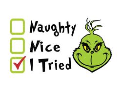 Naughty nice i tried SVG, PNG, PDF,  Grinch SVG, Grinch Face SVG, Christmas SVG