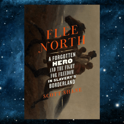Flee North: A Forgotten Hero and the Fight for Freedom in Slavery's Borderland by Scott Shane (Author)