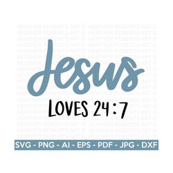 Jesus Loves 24:7 SVG, Religious Quote SVG, Jesus Christian svg, Scripture svg, Religious svg, Christian svg, Bible svg,