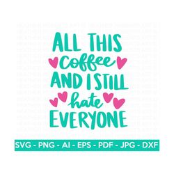 I Still Hate Everyone SVG, Coffee SVG, Coffee Quote svg, Coffee Lover, Coffee Mug Svg, Coffee Cup svg, Mom life, Cut Fil