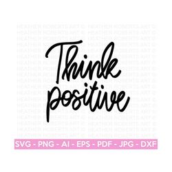 Think Positive SVG, Positive Quote SVG, Self Love svg, Inspirational Quote svg, Motivational svg, Hand-lettered quote, C