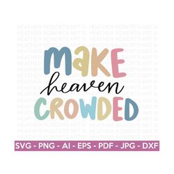 Make Heaven Crowded SVG, Religious Quote SVG, Jesus Christian svg, Scripture svg, Religious svg, Christian svg, Bible sv