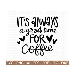 Great Time For Coffee SVG, Coffee SVG,  Coffee Lover svg, Coffee Mug Svg, Coffee Cup svg, Mom life svg, Cut File Cricut