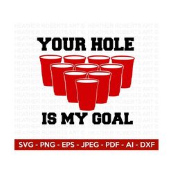 Your Hole is My Goal Svg, Beer Pong Svg, Beer Svg, Beer Pong Cups Svg, Beer Quotes Svg, Funny Quotes Svg, Drinking Svg,