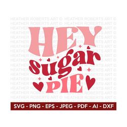 Hey Sugar Pie Retro Svg, Retro Valentine Designs svg, Valentine Shirts svg, Cute Valentines svg, Heart Shirt svg, Love,
