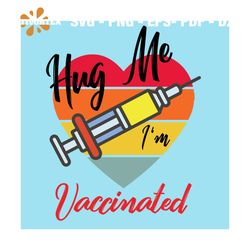Hug Me Im Vaccinated Svg, Trending Svg, Vaccinated Svg, Vaccine Svg, Vaccinated Gifts, I Am Vaccinated, Covid Vaccine Sv