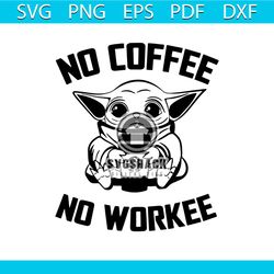 No Coffee No Workee Svg, Trending Svg, Yoda Svg, Baby Yoda Svg, Coffee Svg, Workee Svg, Yoda Lovers, Yoda Gifts, Yoda Sh