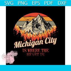 Michigan City Is Where The Heart Is Svg, Trending Svg, Michigan Svg, Michigan City Svg, Heart Svg, Vintage Svg, Mountain