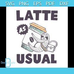 Latte As Usual Svg, Trending Svg, Sloth Svg, Lazy Sloth Svg, Coffee Svg, Coffee Lovers, Sloth Gifts, Cute Sloth, Sloth V