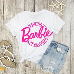 come on barbie graphic t shirt, barbie movie shirt, come on barbie shirt, margot robbie barbie, barbie 2023 shirt, barbi