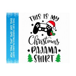 This is My Christmas Pajama Shirt svg, Gamer svg, Gaming svg, Funny christmas svg, Christmas shirt svg, Video game svg,