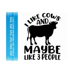 I Like Cows And Maybe Like 3 People svg, Cow svg Cow png, Cow clipart, Cute cow svg, Farmhouse svg, Cricut svg silhouett
