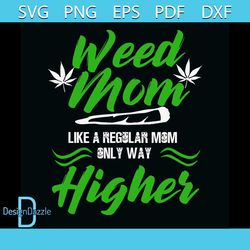Weed Mom Like A Regular Mom Only Way Higher Svg, Trending Svg, Cannabis Svg Clipart, Silhouette Svg, Cricut Svg Files