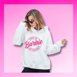 come on let's go party sweatshirt | party girls, doll barbie hoodie, girl's apparel, graphic shirt, retro toy apparel, b