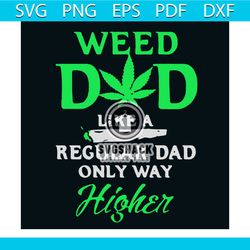 Weed Dad Like A Regular Dad Only Way Higher Svg, Trending Svg, Fathers Day Svg, Dad Svg Clipart, Silhouette Svg, Cricut
