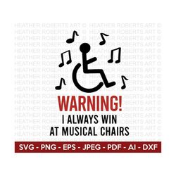 I Always Win at Musical Chairs Svg, Wheelchair Svg, Handicap Svg, Disability Sign Svg, Special Mobility Svg, Cut files f