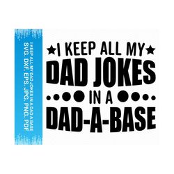 I Keep All My Dad Jokes In A Dad A Base svg, Fathers day svg, Dad life svg, Best dad ever svg, Dad svg dad png, Cricut s