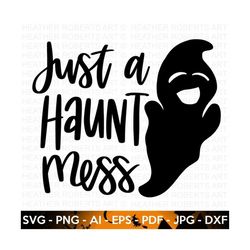 Just A Haunt Mess SVG, Halloween SVG, Witch Svg, Ghost svg, Witch Shirt SVG, Halloween Costume Svg, Hand lettered quotes