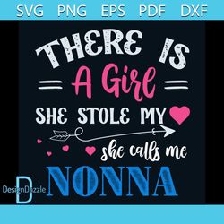 There Is A Girl She Stole My Heart She Calls Me Nonna Svg, Valentine Svg, Valentines Day Svg, Girl Svg, Stole Heart Svg,