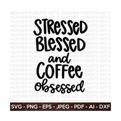 Coffee Obsessed SVG, Coffee SVG, Coffee Quote svg, Coffee Lover, Coffee Mug Svg, Coffee Cup svg, Mom life svg, Cut File