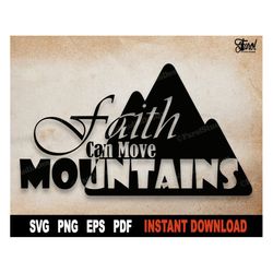 Faith Can Move Mountains Svg- Christian Cut File - Faith Svg File For Cricut, Silhouette, Religious Clipart- Png- Digita