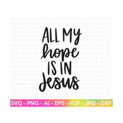 All My Hope is in Jesus SVG, Grace SVG, Faith SVG, Religious svg, Christian Quote svg, God svg, Jesus svg, scripture svg