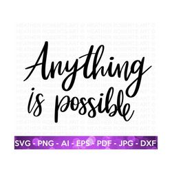 Anything is Possible SVG, Positive Quotes SVG , Hand-lettered Quotes svg, Motivational Quotes, Inspirational, Life Quote