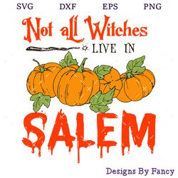 Not All Witches Live In Salem SVG, Pumpkin Halloween SVG, Halloween Witch SVG